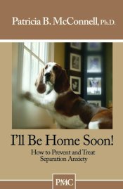 I'll be home soon! by Patricia McConnell, Ph.D.